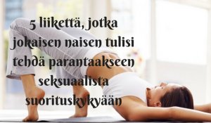 5 liikettä, jotka jokaisen naisen tulisi tehdä parantaakseen seksuaalista suorituskykyään