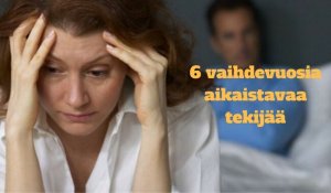6 vaihdevuosia aikaistavaa tekijää